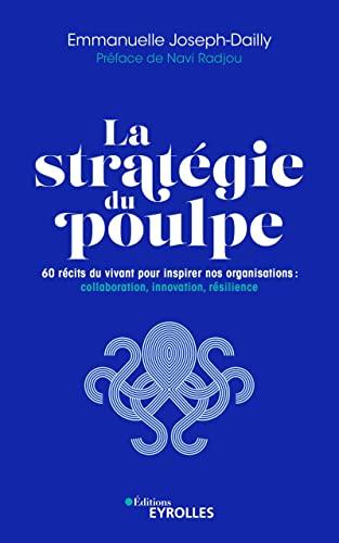 La stratégie du poulpe : 60 récits du vivant pour inspirer nos organisations : collaboration, innovation, résilience