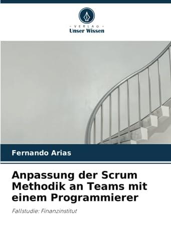 Anpassung der Scrum Methodik an Teams mit einem Programmierer: Fallstudie: Finanzinstitut