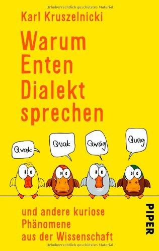 Warum Enten Dialekt sprechen: und andere kuriose Phänomene aus der Wissenschaft