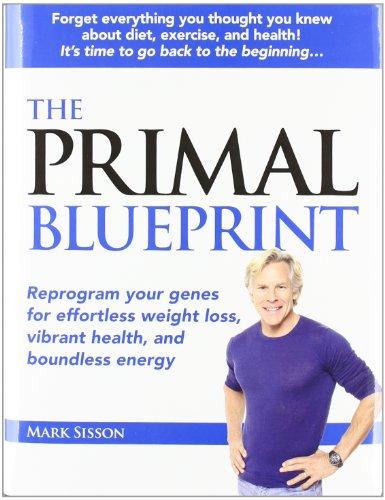 The Primal Blueprint: Reprogram Your Genes for Effortless Weight Loss, Vibrant Health, and Boundless Energy (Primal Blueprint Series)