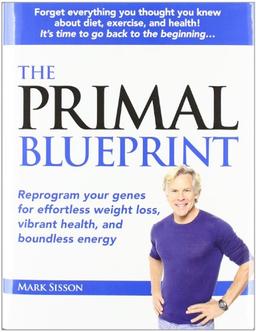 The Primal Blueprint: Reprogram Your Genes for Effortless Weight Loss, Vibrant Health, and Boundless Energy (Primal Blueprint Series)