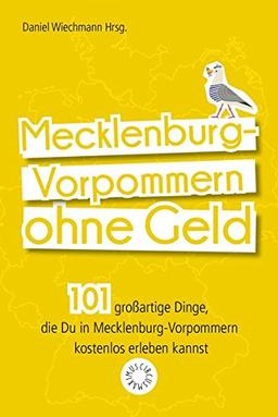 Mecklenburg-Vorpommern ohne Geld erleben: 101 großartige Dinge, die Du in Mecklenburg-Vorpommern kostenlos unternehmen kannst