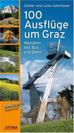 100 Ausflüge um Graz: Wandern mit Bus und Bahn; Band Ost