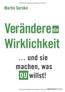 Verändere die Wirklichkeit: Und sie machen, was DU willst!