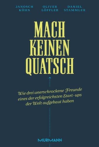 Mach keinen Quatsch: Wie drei unerschrockene Freunde eines der erfolgreichsten Start-ups der Welt aufgebaut haben