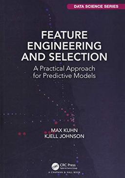 Feature Engineering and Selection: A Practical Approach for Predictive Models (Chapman & Hall/Crc Data Science)