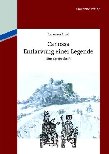 Canossa: Entlarvung einer Legende. Eine Streitschrift