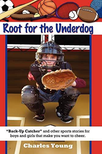 Root for the Underdog: Back-up Catcher and other sports stories to make you want to cheer