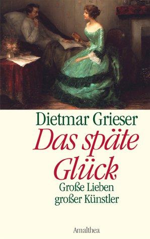 Das späte Glück. Große Lieben großer Künstler