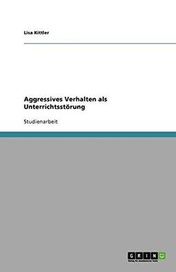 Aggressives Verhalten als Unterrichtsstörung