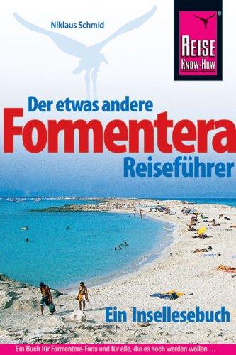 Formentera: Der etwas andere Reiseführer. Ein Insellesebuch