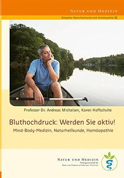 Bluthochdruck: Werden Sie aktiv!: Mind-Body-Medizin, Naturheilkunde, Homöopathie