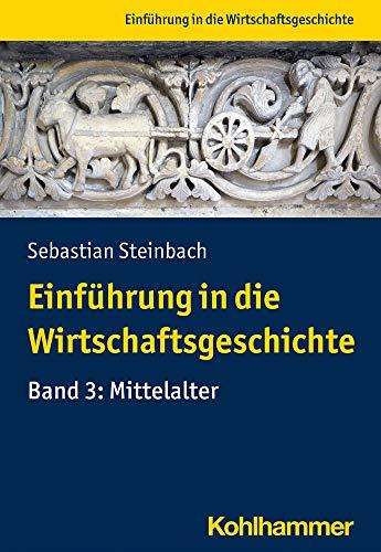 Einführung in die Wirtschaftsgeschichte: Band 3: Mittelalter (Einführung in die Wirtschaftsgeschichte, 3, Band 3)