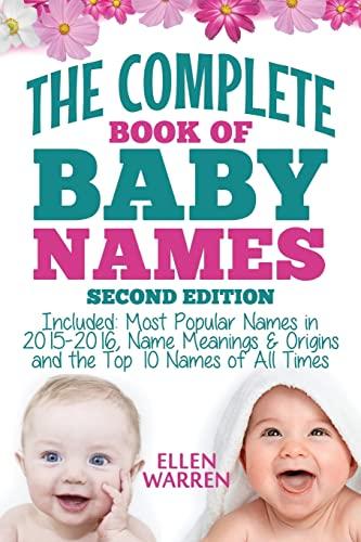 Baby Names: The Complete Book of the Best Baby Names: Thousands of Names – Most Popular Names of 2014/2015 – Obscure Names – Name Meanings & Origins - ... of All Times. (BABY NAMES TO PICK, Band 2)