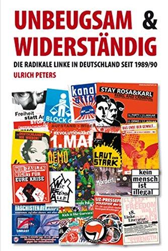 Unbeugsam und widerständig: Die radikale Linke in Deutschland seit 1989/90