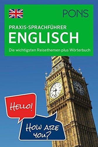 PONS Praxis-Sprachführer Englisch: Die wichtigsten Reisethemen plus Wörterbuch