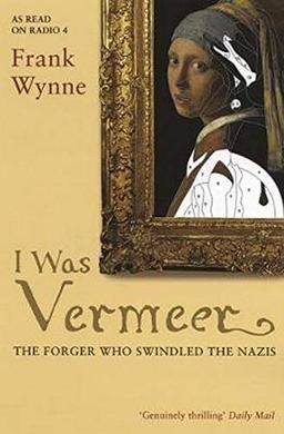 I Was Vermeer: The Forger who Swindled the Nazis