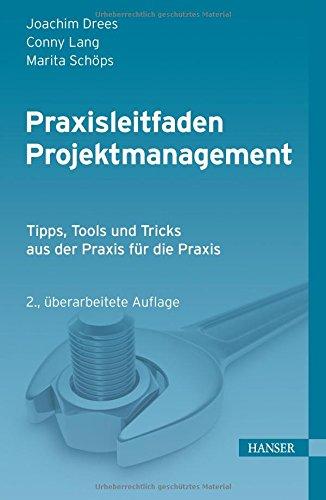 Praxisleitfaden Projektmanagement: Tipps, Tools und Tricks aus der Praxis für die Praxis