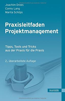 Praxisleitfaden Projektmanagement: Tipps, Tools und Tricks aus der Praxis für die Praxis