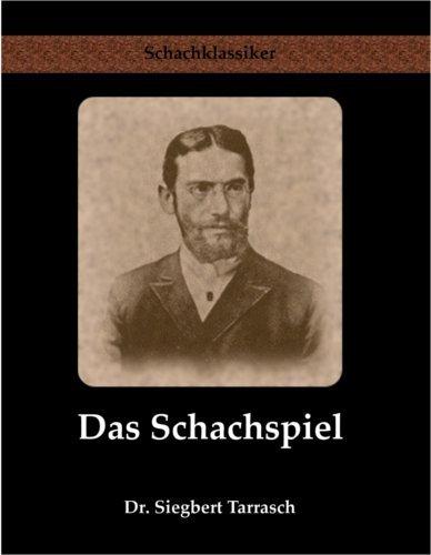 Das Schachspiel: Systematisches Lehrbuch für Anfänger und Geübte