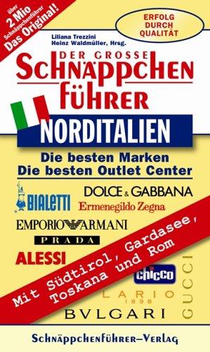 Schnäppchenführer Norditalien 2006: Die besten Marken mit Factory Outlet Centern. Mit Südtirol, Gardasee, Toskana und Rom