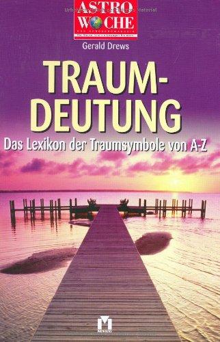 Traumdeutung. Das Lexikon der Traumsymbole von A-Z