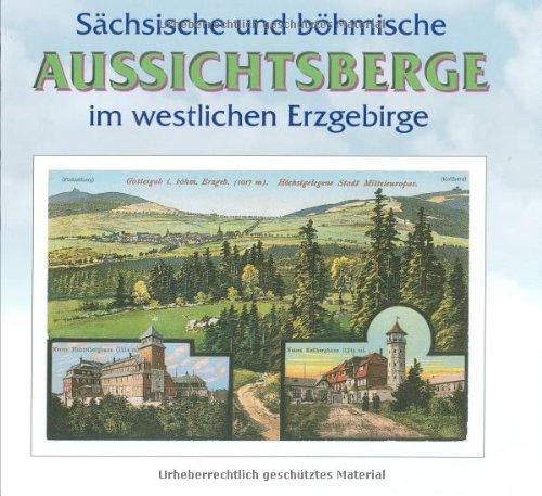 Sächsisch-böhmische Aussichtsberge im westlichen Erzgebirge: In Wort und Bild mit touristischen Angaben