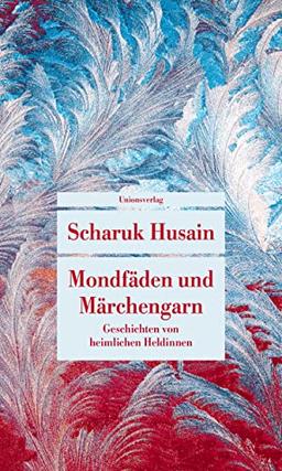 Mondfäden und Märchengarn: Geschichten von heimlichen Heldinnen (Unionsverlag Taschenbücher)