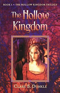 The Hollow Kingdom: Book I -- The Hollow Kingdom Trilogy