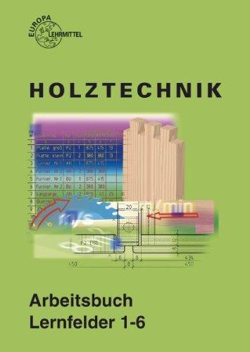 Holztechnik Arbeitsbuch Grundwissen: Lernfelder 1-6