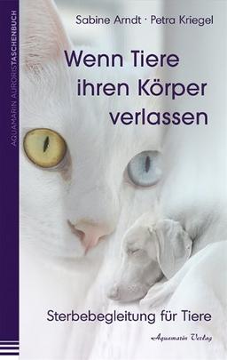 Wenn Tiere ihren Körper verlassen. Sterbebegeleitung für Tiere: Sterbebegleitung für Tiere