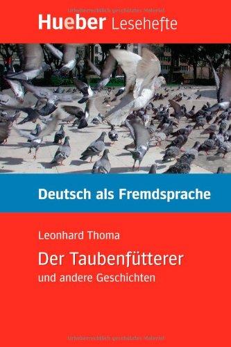 Der Taubenfütterer und andere Geschichten: Deutsch als Fremdsprache - Niveaustufe B1.Deutsch als Fremdsprache / Leseheft