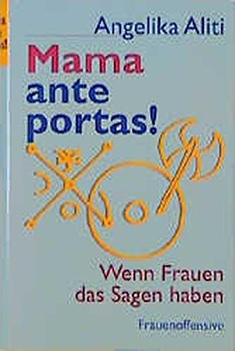 Mama ante portas!: Wenn Frauen das Sagen haben