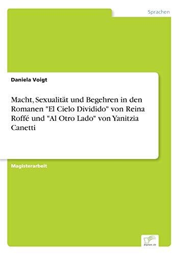 Macht, Sexualität und Begehren in den Romanen "El Cielo Dividido" von Reina Roffé und "Al Otro Lado" von Yanitzia Canetti