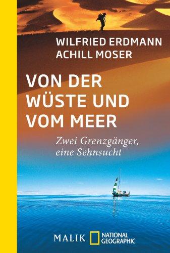 Von der Wüste und vom Meer: Zwei Grenzgänger, eine Sehnsucht