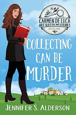 Collecting Can Be Murder: A Cozy Murder Mystery with a Female Amateur Sleuth (Carmen de Luca Art Sleuth Mysteries)