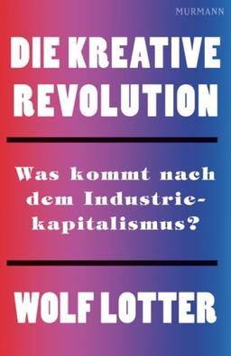 Die kreative Revolution: Was kommt nach dem Industriekapitalismus?