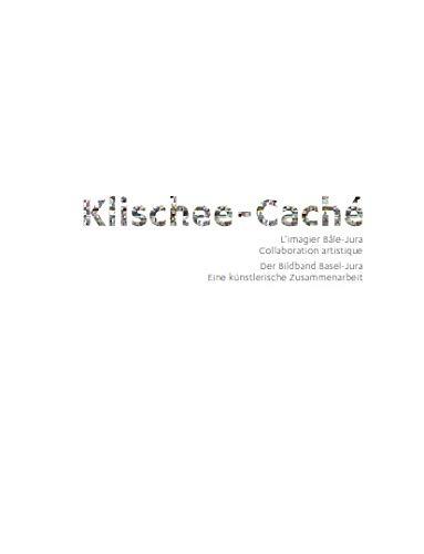 Klischee-Caché : l'imagier Bâle-Jura : collaboration artistique. Klischee-Caché : der Bildband Basel-Jura : eine künstlerische Zusammenarbeit