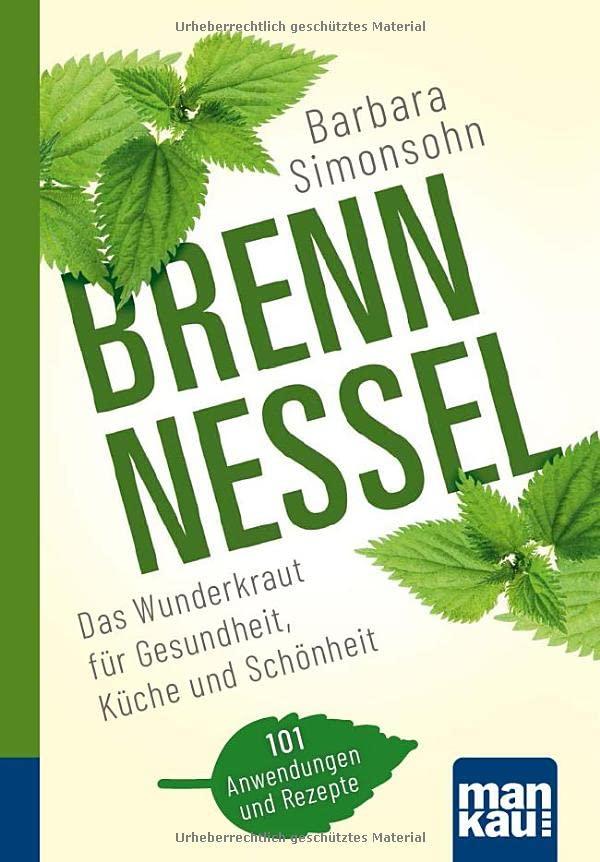 Brennnessel. Kompakt-Ratgeber: Das Wunderkraut für Gesundheit, Küche und Schönheit. 101 Anwendungen und Rezepte