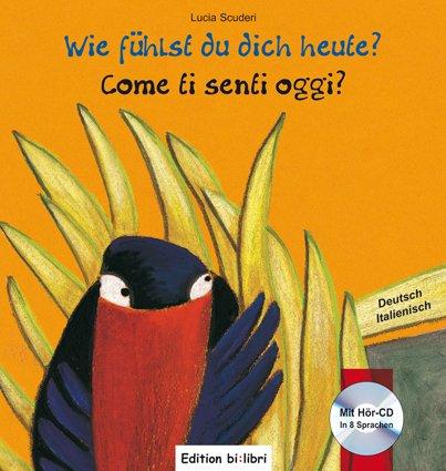 Wie fühlst du dich heute? / Come ti senti oggi?: ein deutsch-italienisches Kinderbuch