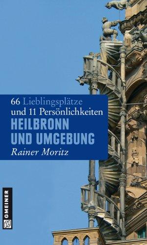 Heilbronn und Umgebung: 66 Lieblingsplätze und 11 Persönlichkeiten