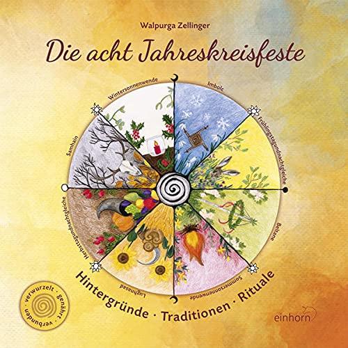 Die acht Jahreskreisfeste: Hintergründe - Traditionen - Rituale