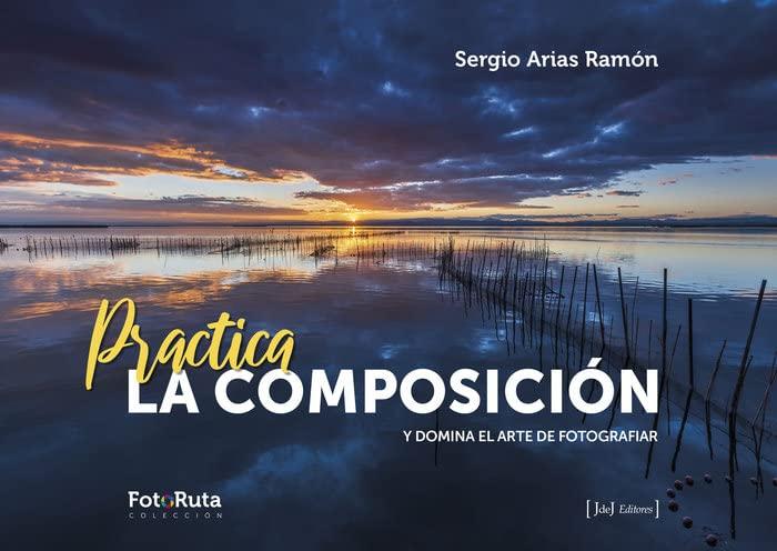 Practica la composición: Y domina el arte de fotografiar (FotoRuta, Band 45)