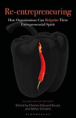 Re:Entrepreneuring: How Organizations Can Reignite Their Entrepreneurial Spirit