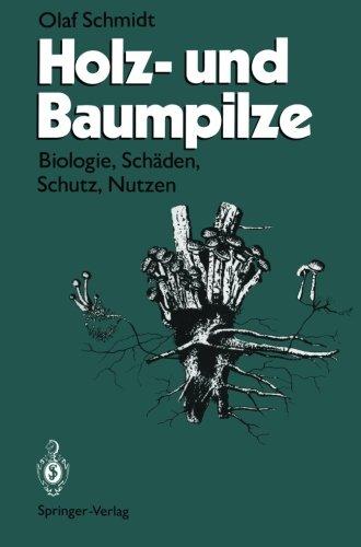 Holz- und Baumpilze: Biologie, Schäden, Schutz, Nutzen