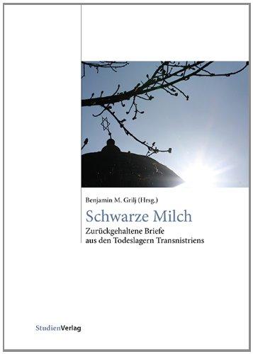 Schwarze Milch: Zurückgehaltene Briefe aus den Todeslagern Transnistriens