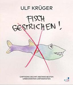 Fisch gestrichen!: Cartoons des mit Abstand besten unbekannten Cartoonisten