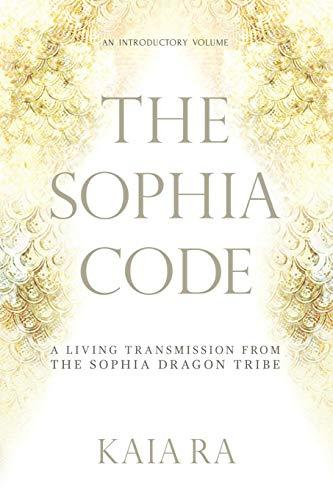 The Sophia Code: A Living Transmission from The Sophia Dragon Tribe