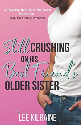 Still Crushing on His Best Friend's Older Sister: A Reverse Beauty & the Beast Romance (The Cates Brothers, Band 2)