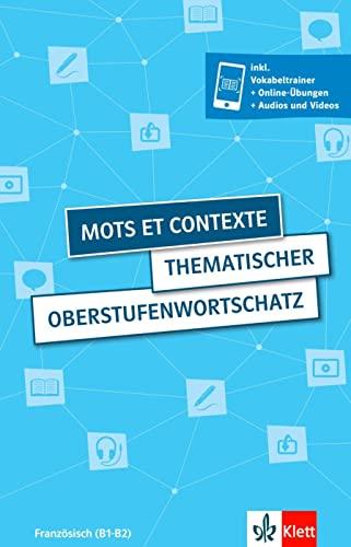 Mots et contexte - Thematischer Oberstufenwortschatz: Thematischer Oberstufenwortschatz Französisch. Buch (4. aktualisierte erweiterte Ausgabe) inkl. ... Videos und Audios für Smartphone + Tablet